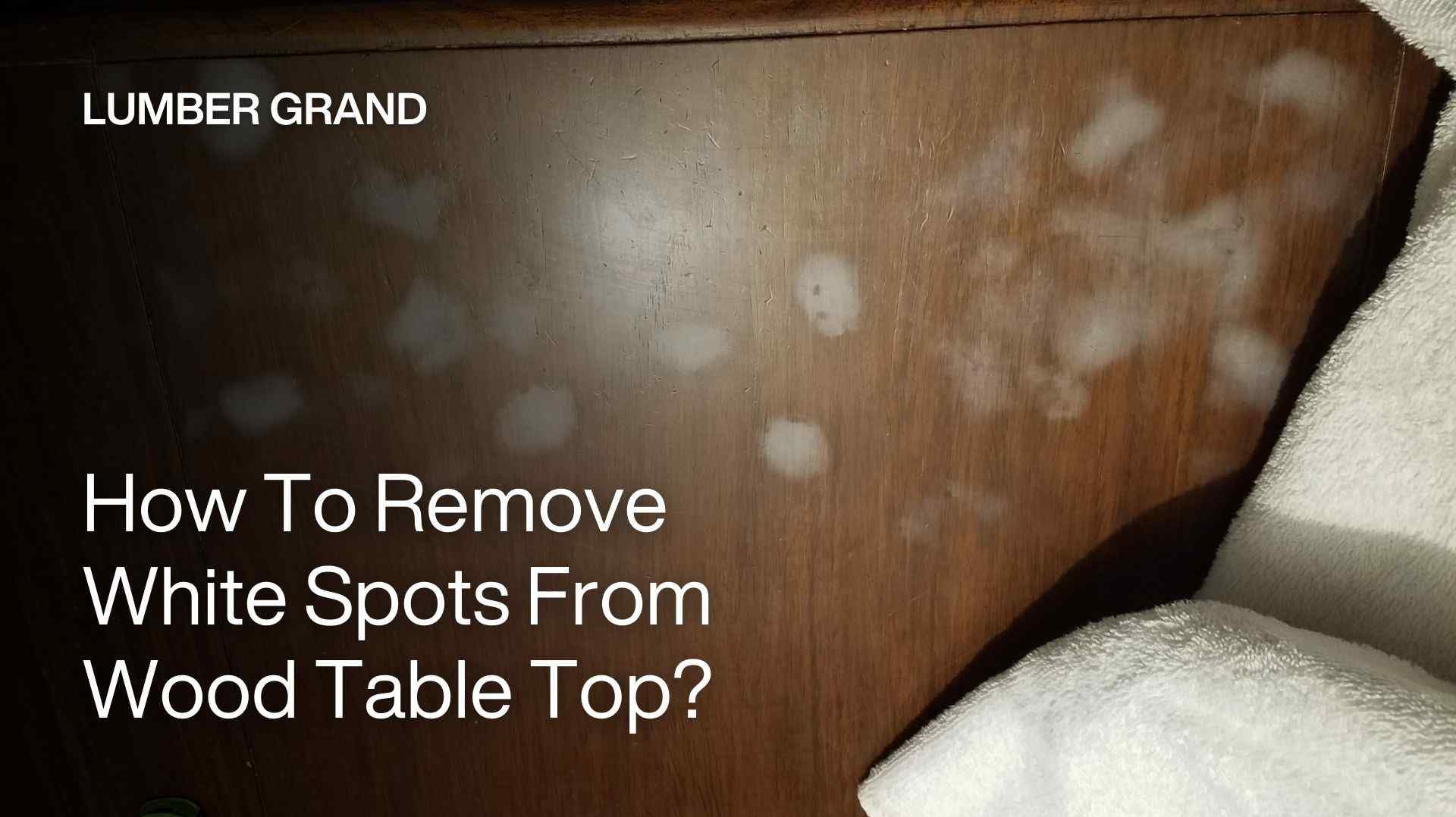 how to remove white spots from wood table top