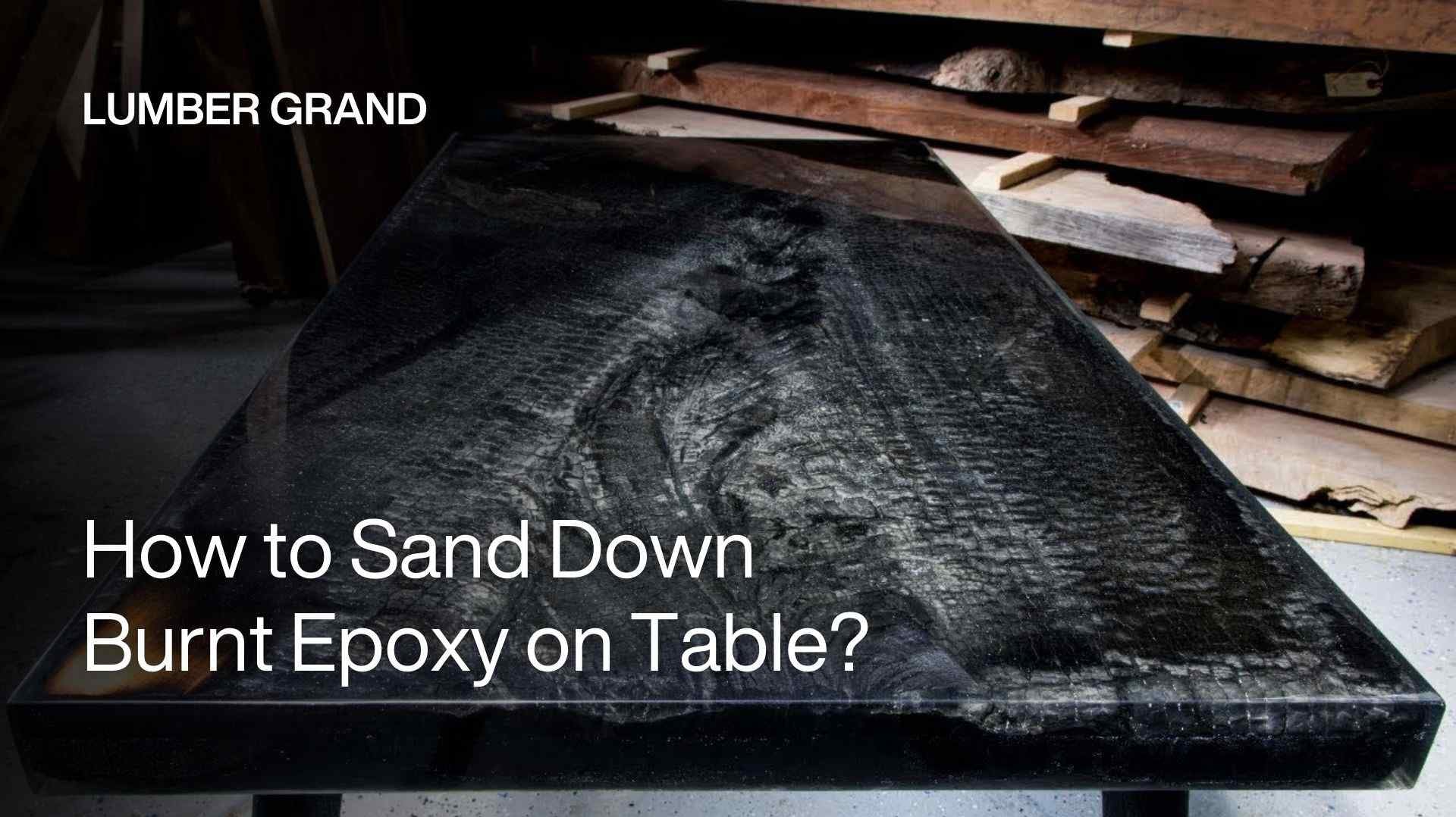 How to sand down burnt epoxy on table