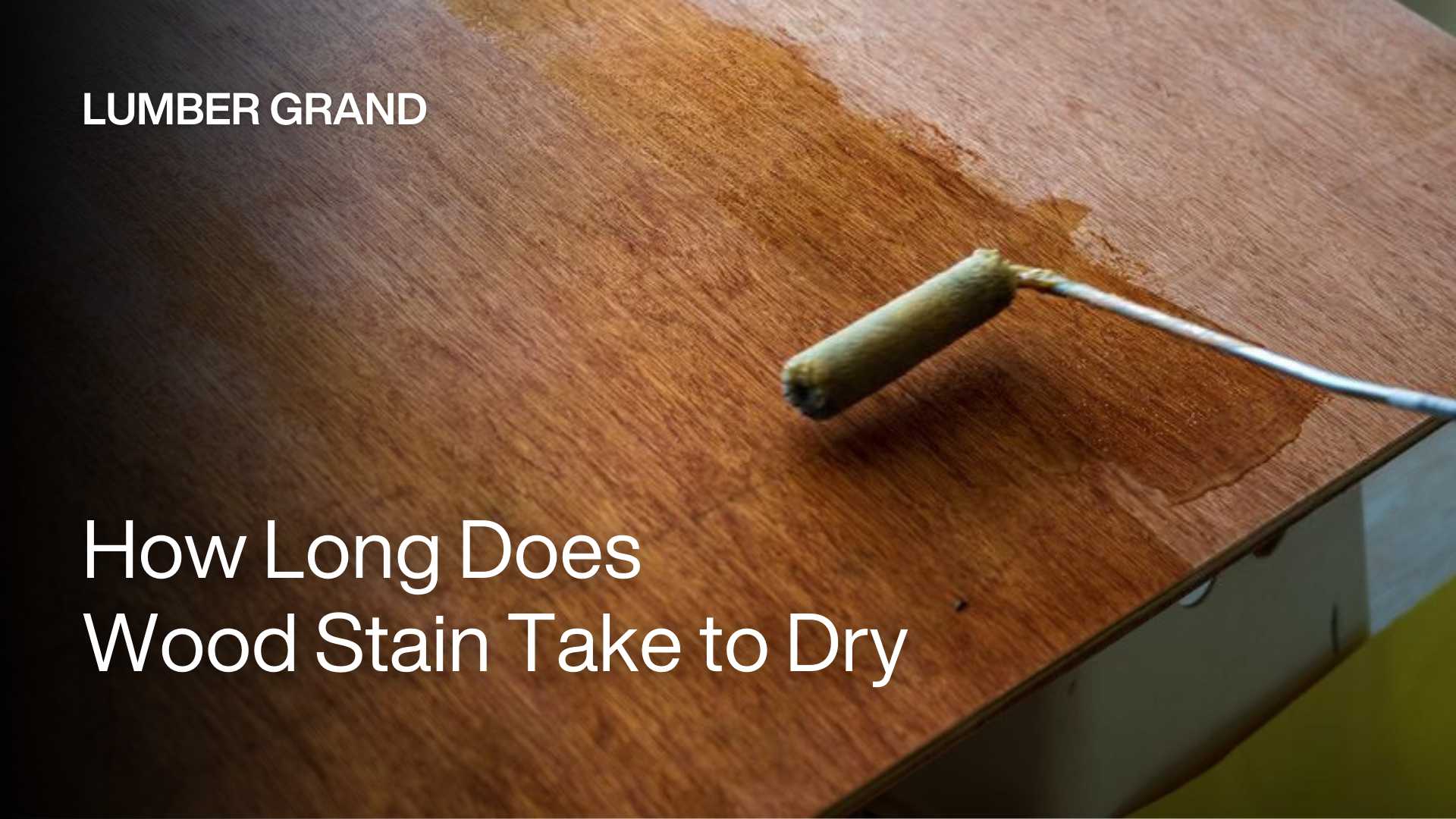 How Long Does Wood Stain Take to Dry