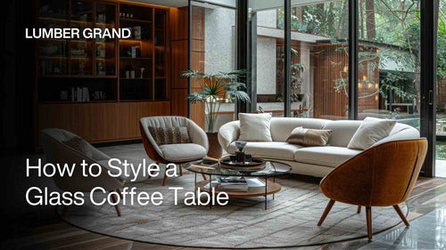 How To Style A Glass Coffee Table: 8 Ideas for Effortless Elegance