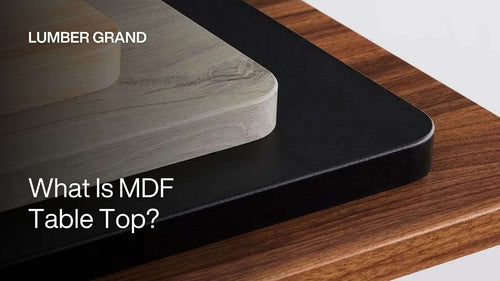 What Is MDF Table Top? 4 Key Benefits to Know